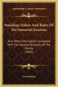 Standing Orders And Rules Of The Somerset Sessions