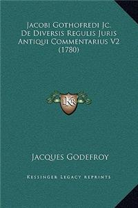 Jacobi Gothofredi Jc. De Diversis Regulis Juris Antiqui Commentarius V2 (1780)