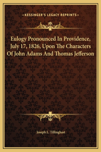 Eulogy Pronounced In Providence, July 17, 1826, Upon The Characters Of John Adams And Thomas Jefferson