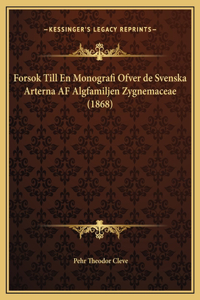 Forsok Till En Monografi Ofver de Svenska Arterna AF Algfamiljen Zygnemaceae (1868)