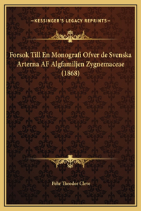 Forsok Till En Monografi Ofver de Svenska Arterna AF Algfamiljen Zygnemaceae (1868)