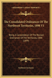 The Consolidated Ordinances Of The Northwest Territories, 1898 V1