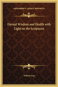 Eternal Wisdom and Health with Light on the Scriptures
