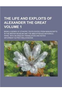 The Life and Exploits of Alexander the Great; Being a Series of Ethiopic Texts Edited from Manuscripts in the British Museum and the Bibliotheque Nati