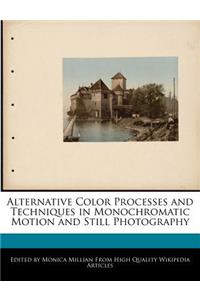 Alternative Color Processes and Techniques in Monochromatic Motion and Still Photography