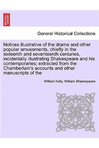Notices Illustrative of the Drama and Other Popular Amusements, Chiefly in the Sixteenth and Seventeenth Centuries, Incidentally Illustrating Shakespeare and His Contemporaries; Extracted from the Chamberlain's Accounts and Other Manuscripts of the