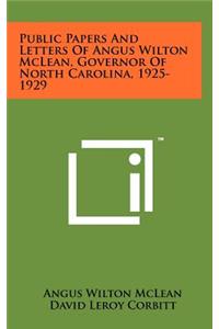 Public Papers and Letters of Angus Wilton McLean, Governor of North Carolina, 1925-1929