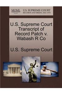U.S. Supreme Court Transcript of Record Patch V. Wabash R Co