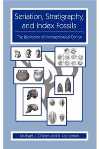 Seriation, Stratigraphy, and Index Fossils: The Backbone of Archaeological Dating