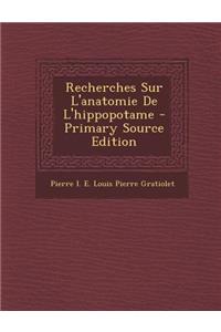 Recherches Sur L'Anatomie de L'Hippopotame