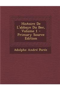 Histoire de L'Abbaye Du Bec, Volume 1