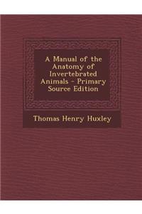 A Manual of the Anatomy of Invertebrated Animals