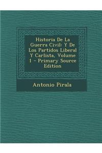 Historia de La Guerra Civil: Y de Los Partidos Liberal y Carlista, Volume 1