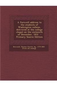 A Farewell Address to the Students of Washington Collene, Delivered at the College Chapel on the Sixteenth of December, 1831 - Primary Source Editio