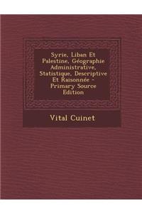 Syrie, Liban Et Palestine, Geographie Administrative, Statistique, Descriptive Et Raisonnee