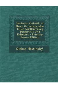 Herbarts Asthetik in Ihren Grundlegenden Teilen Quellenmassig Dargestellt Und Erlautert