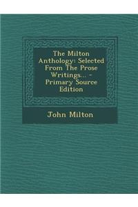 The Milton Anthology: Selected from the Prose Writings...