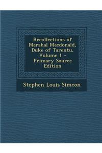 Recollections of Marshal MacDonald, Duke of Tarentu, Volume 1