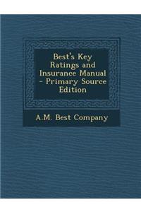 Best's Key Ratings and Insurance Manual - Primary Source Edition