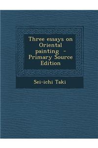 Three Essays on Oriental Painting