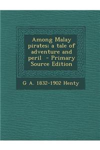 Among Malay Pirates; A Tale of Adventure and Peril - Primary Source Edition