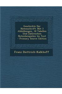 Geschichte Der Notenschrift: Mit 3 Abbildungen, 18 Tabellen Und Zahlreichen Notenbeispielen Im Text