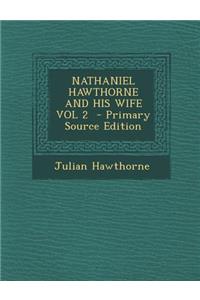 Nathaniel Hawthorne and His Wife Vol 2