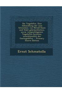 Die Tiegelofen. Eine Abhandlung Der Zum Schmelzen Von Metall-Eisen Und Stahl Gebrauchlichen, Sowie Vorgeschlagenen Tiegelofen-Systeme, Einschliesslich Der Gastiegelofen.