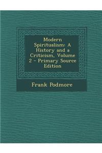 Modern Spiritualism: A History and a Criticism, Volume 2