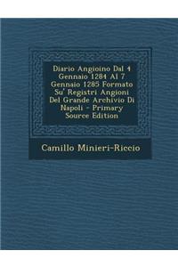 Diario Angioino Dal 4 Gennaio 1284 Al 7 Gennaio 1285 Formato Su' Registri Angioni del Grande Archivio Di Napoli