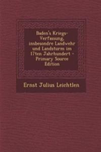 Baden's Kriegs-Verfassung, Insbesondre Landwehr Und Landsturm Im 17ten Jahrhundert - Primary Source Edition
