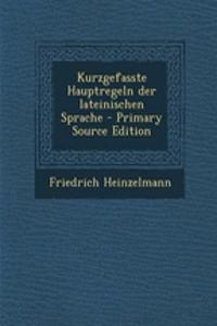 Kurzgefasste Hauptregeln Der Lateinischen Sprache - Primary Source Edition