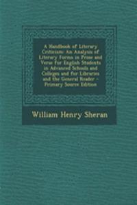 A Handbook of Literary Criticism: An Analysis of Literary Forms in Prose and Verse for English Students in Advanced Schools and Colleges and for Libraries and the General Reader