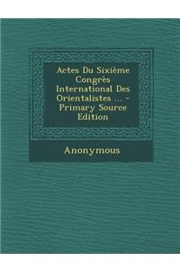 Actes Du Sixieme Congres International Des Orientalistes ...