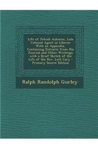 Life of Jehudi Ashmun, Late Colonial Agent in Liberia