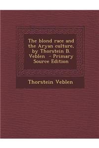 The Blond Race and the Aryan Culture, by Thorstein B. Veblen - Primary Source Edition