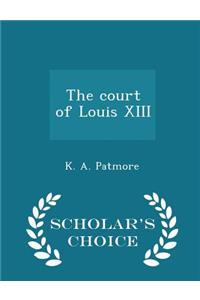 The Court of Louis XIII - Scholar's Choice Edition