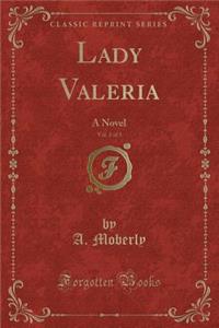 Lady Valeria, Vol. 2 of 3: A Novel (Classic Reprint)