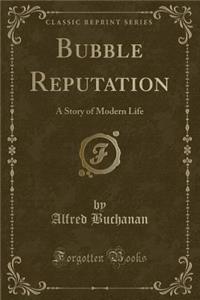 Bubble Reputation: A Story of Modern Life (Classic Reprint)