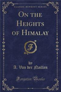 On the Heights of Himalay (Classic Reprint)