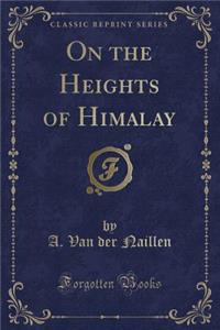 On the Heights of Himalay (Classic Reprint)