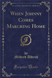 When Johnny Comes Marching Home (Classic Reprint)