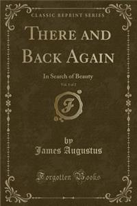 There and Back Again, Vol. 1 of 2: In Search of Beauty (Classic Reprint)