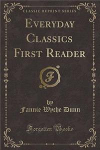 Everyday Classics First Reader (Classic Reprint)
