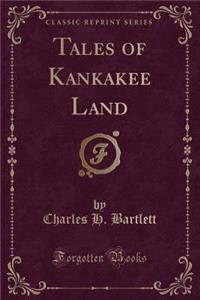 Tales of Kankakee Land (Classic Reprint)