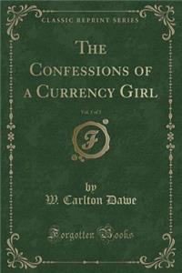 The Confessions of a Currency Girl, Vol. 1 of 3 (Classic Reprint)