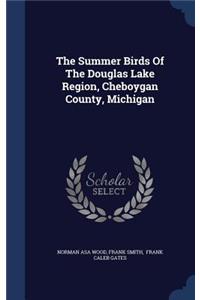 The Summer Birds Of The Douglas Lake Region, Cheboygan County, Michigan