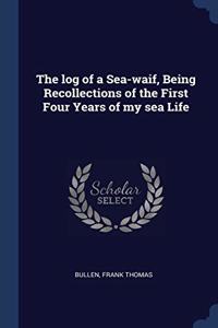 THE LOG OF A SEA-WAIF, BEING RECOLLECTIO