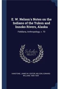 E. W. Nelson's Notes on the Indians of the Yukon and Innoko Rivers, Alaska
