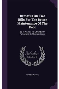 Remarks On Two Bills For The Better Maintenance Of The Poor